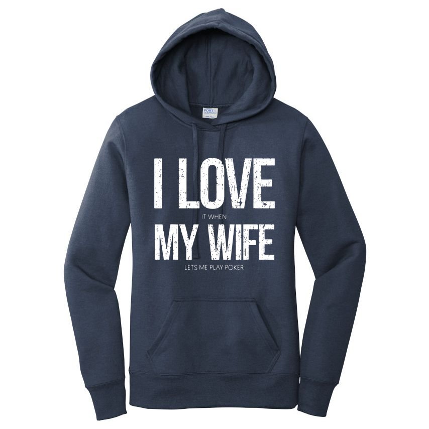 I Love It When My Wife Lets Me Play Poker Funny Poker Women's Pullover Hoodie