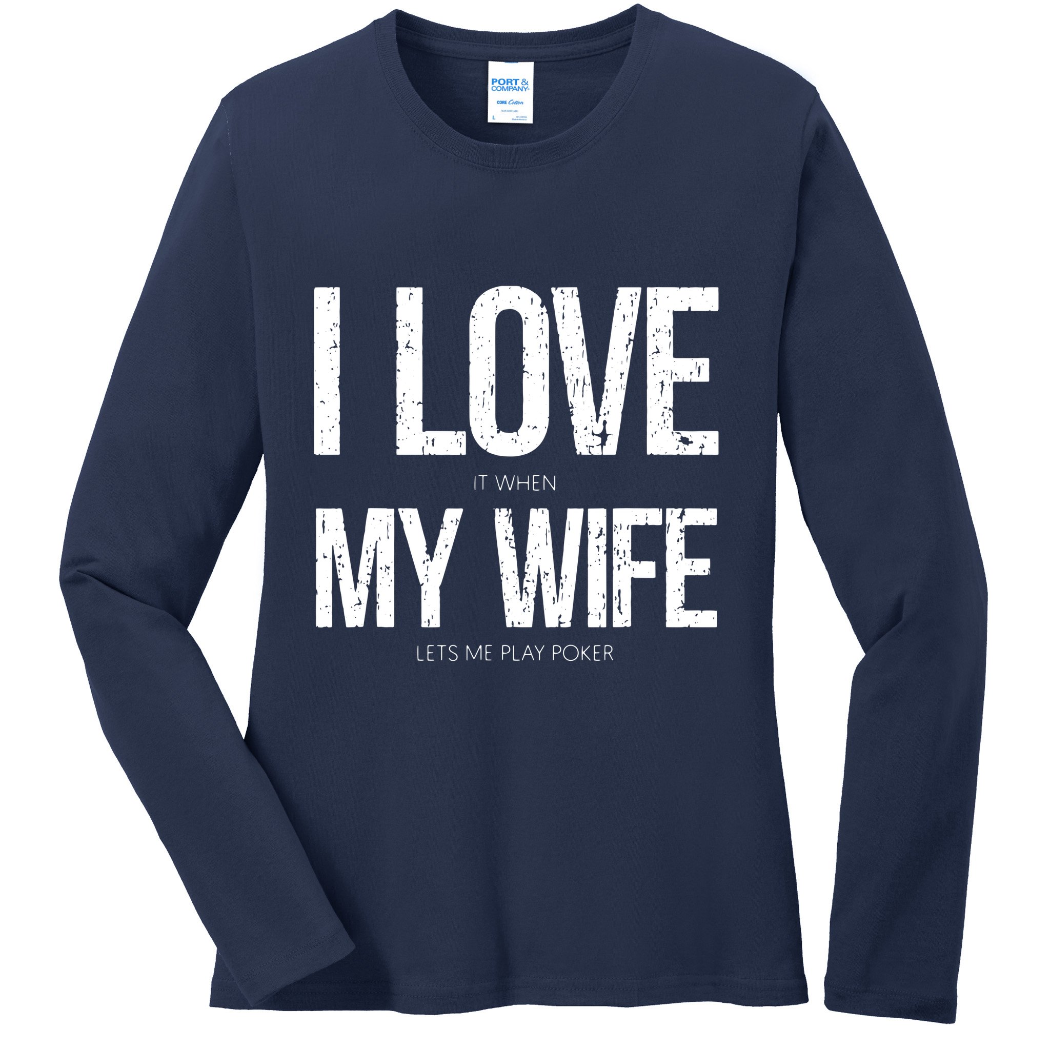 I Love It When My Wife Lets Me Play Poker Funny Poker Ladies Long Sleeve Shirt