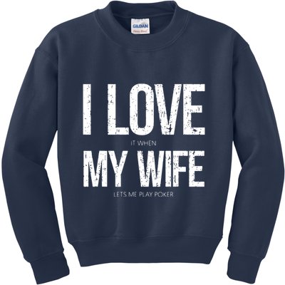 I Love It When My Wife Lets Me Play Poker Funny Poker Kids Sweatshirt