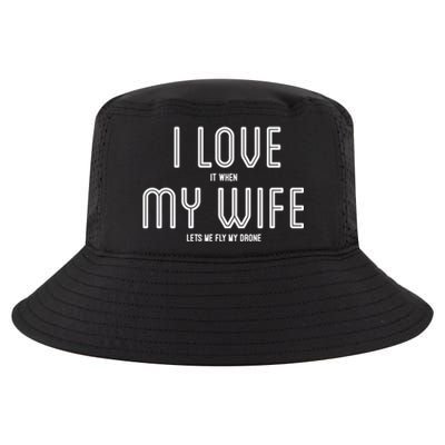 I Love It When My Wife Lets Me Fly My Drone For Dad Husband Gift Cool Comfort Performance Bucket Hat