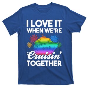 I Love It When We're Cruisin' Together Fun Cruising Trip Gift T-Shirt