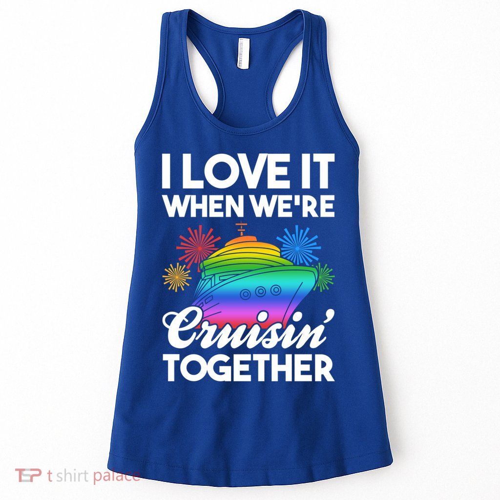 I Love It When We're Cruisin' Together Fun Cruising Trip Gift Womens Tank Top