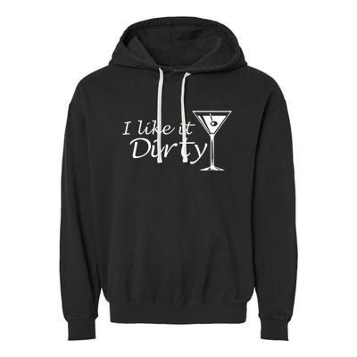 I Like It Dirty Martini Funny Love Gift Garment-Dyed Fleece Hoodie