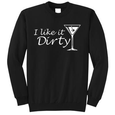 I Like It Dirty Martini Funny Love Gift Sweatshirt