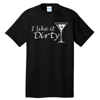 I Like It Dirty Martini Funny Love Gift Tall T-Shirt