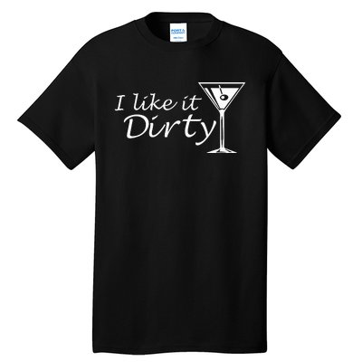 I Like It Dirty Martini Funny Love Gift Tall T-Shirt