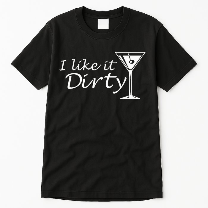 I Like It Dirty Martini Funny Love Gift Tall T-Shirt