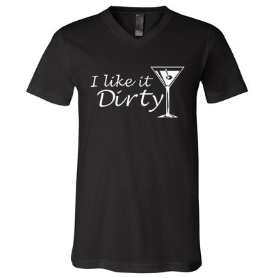 I Like It Dirty Martini Funny Love Gift V-Neck T-Shirt