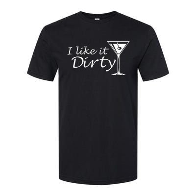 I Like It Dirty Martini Funny Love Gift Softstyle CVC T-Shirt