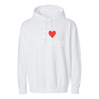 I Love Ice Spice Garment-Dyed Fleece Hoodie