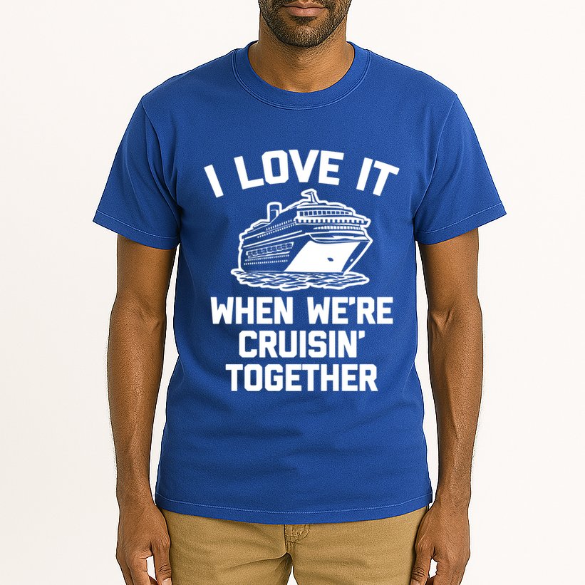 I Love It When We're Cruisin' Together Funny Family Cruise Gift Tall T-Shirt