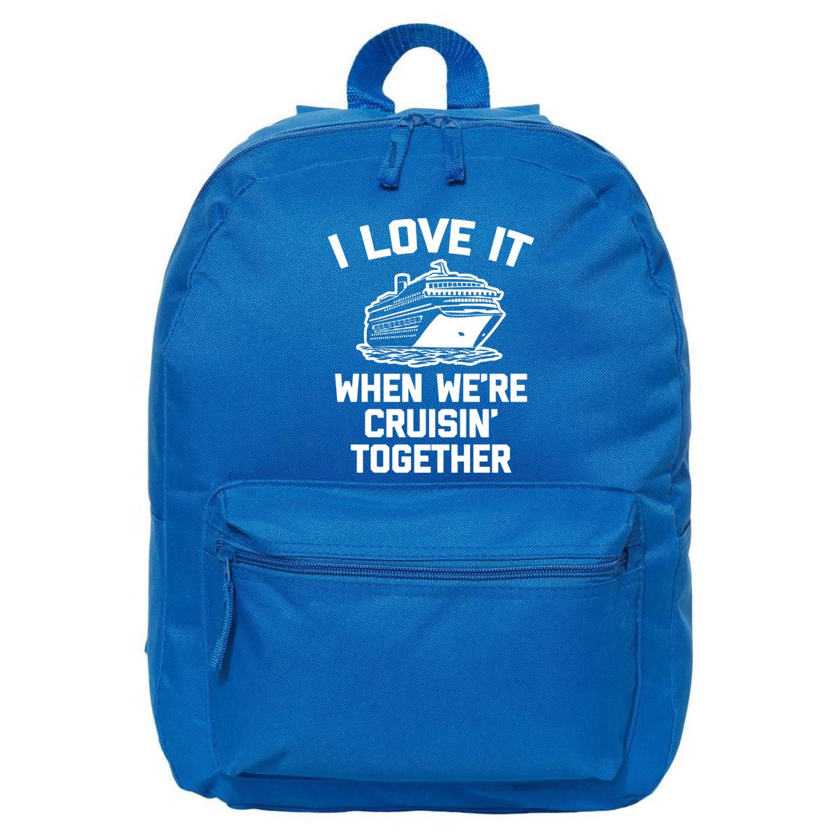 I Love It When We're Cruisin' Together Funny Family Cruise Gift 16 in Basic Backpack