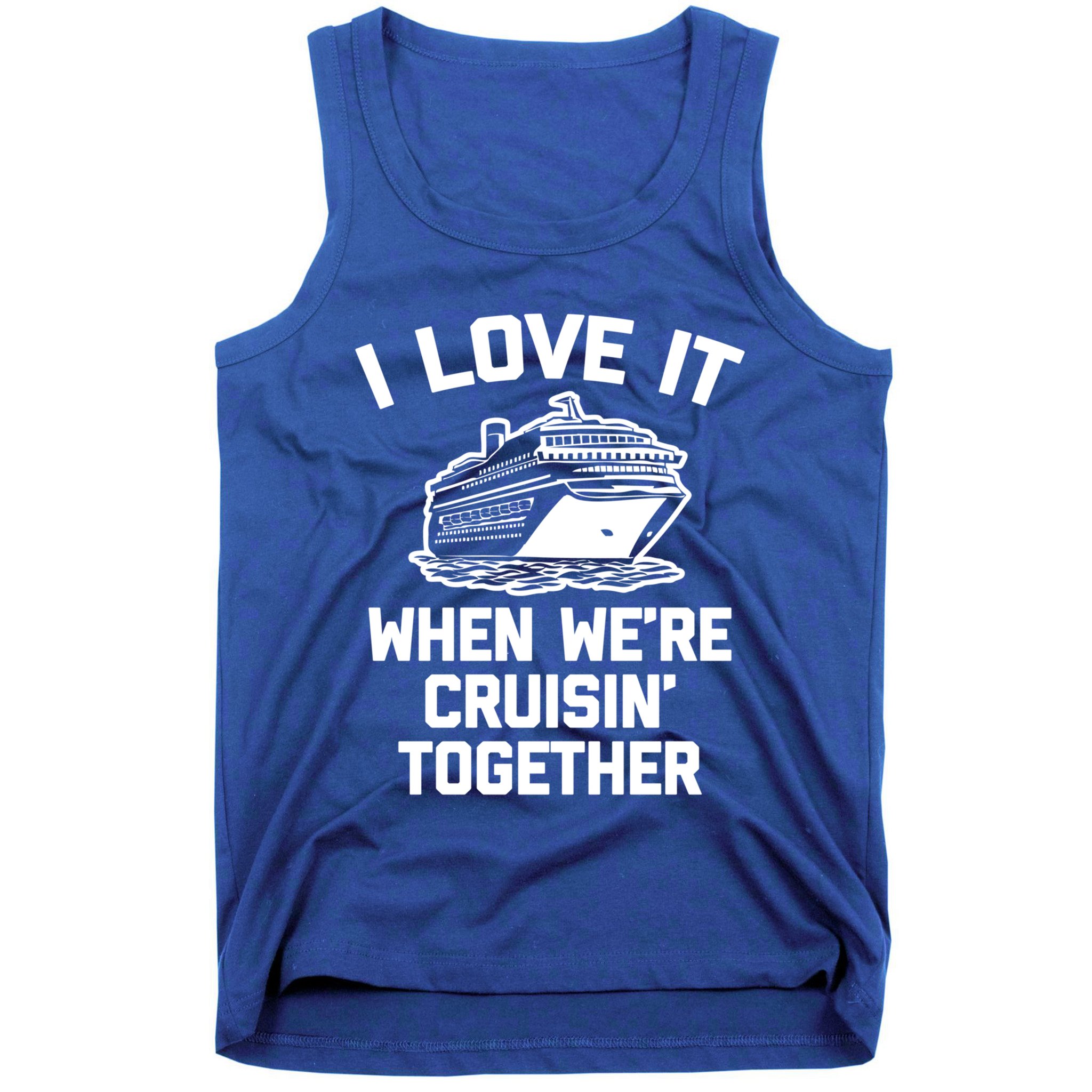 I Love It When We're Cruisin' Together Funny Family Cruise Gift Tank Top