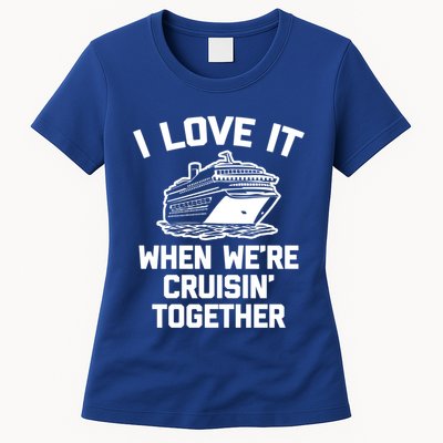 I Love It When We're Cruisin' Together Funny Family Cruise Gift Womens T-Shirt
