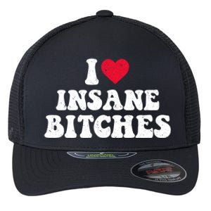 I Love Insane Bitches Funny Sarcastic Flexfit Unipanel Trucker Cap