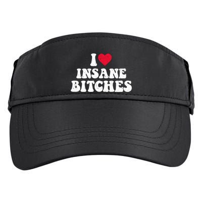 I Love Insane Bitches Funny Sarcastic Adult Drive Performance Visor