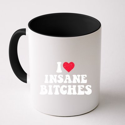 I Love Insane Bitches Funny Sarcastic Mug