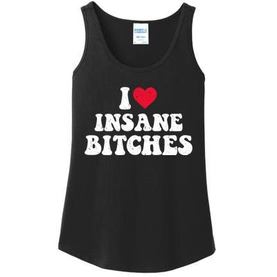 I Love Insane Bitches Funny Sarcastic Ladies Essential Tank