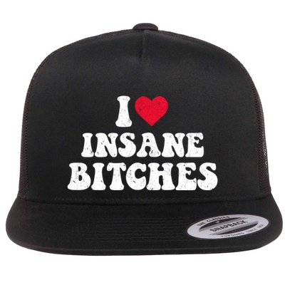I Love Insane Bitches Funny Sarcastic Flatbill Hat