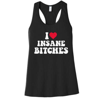 I Love Insane Bitches Funny Sarcastic Women's Racerback Tank