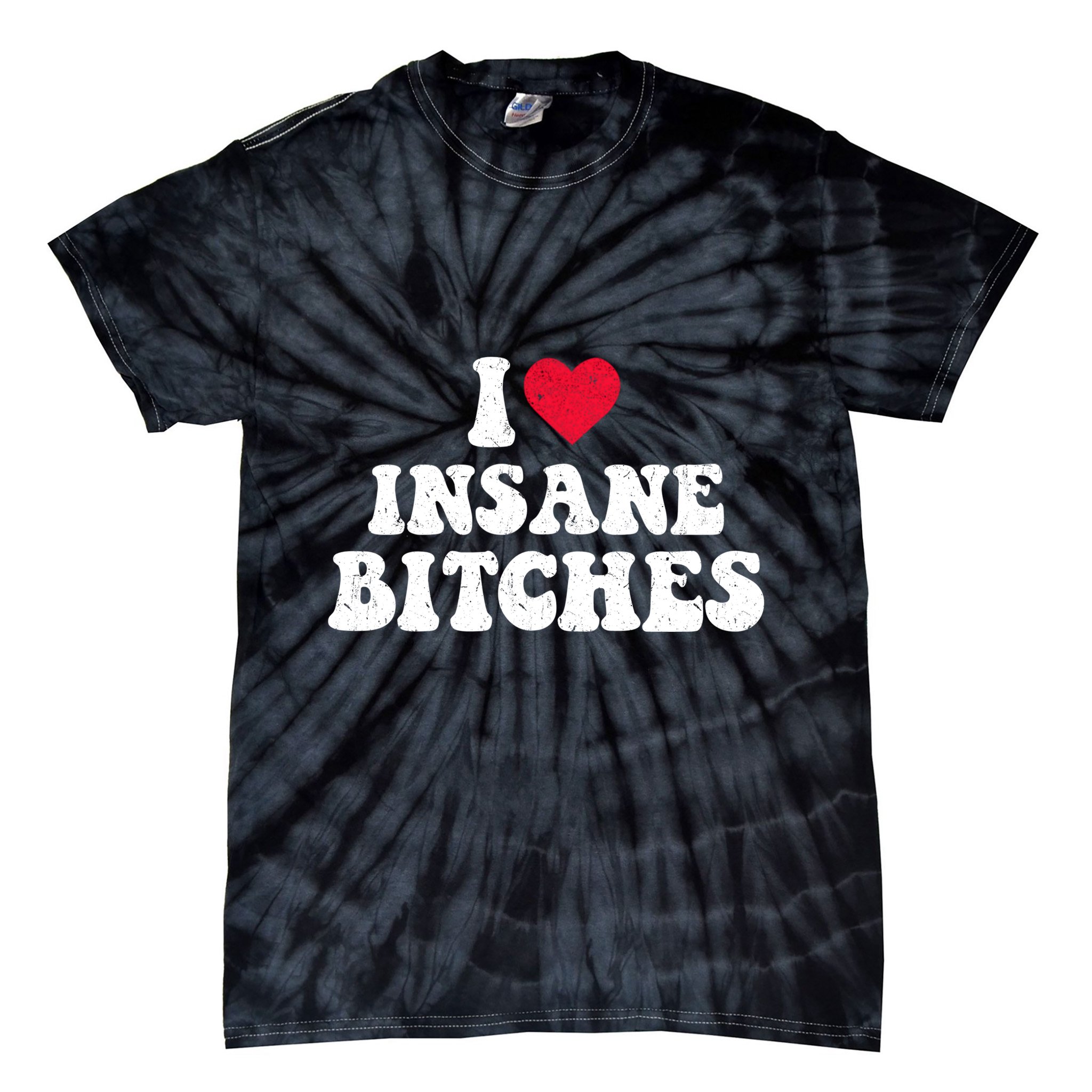 I Love Insane Bitches Funny Sarcastic Tie-Dye T-Shirt