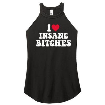 I Love Insane Bitches Funny Sarcastic Women’s Perfect Tri Rocker Tank