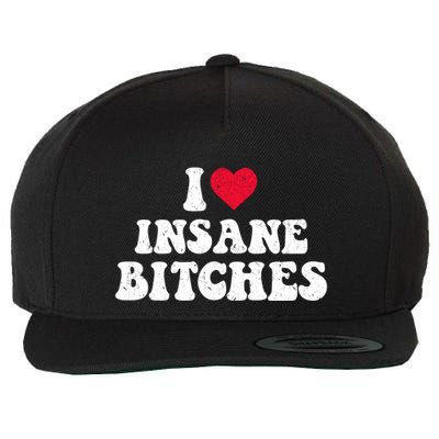 I Love Insane Bitches Funny Sarcastic Wool Snapback Cap