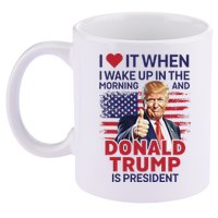 I Love It When I Wake Up And Trump Is President Funny Trump 11oz C Handle Ceramic Mug