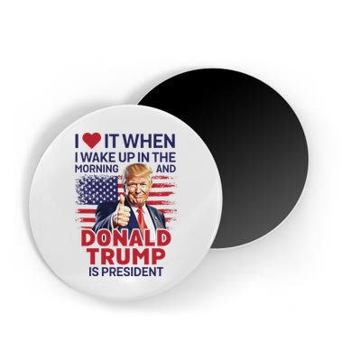 I Love It When I Wake Up And Trump Is President Funny Trump Magnet