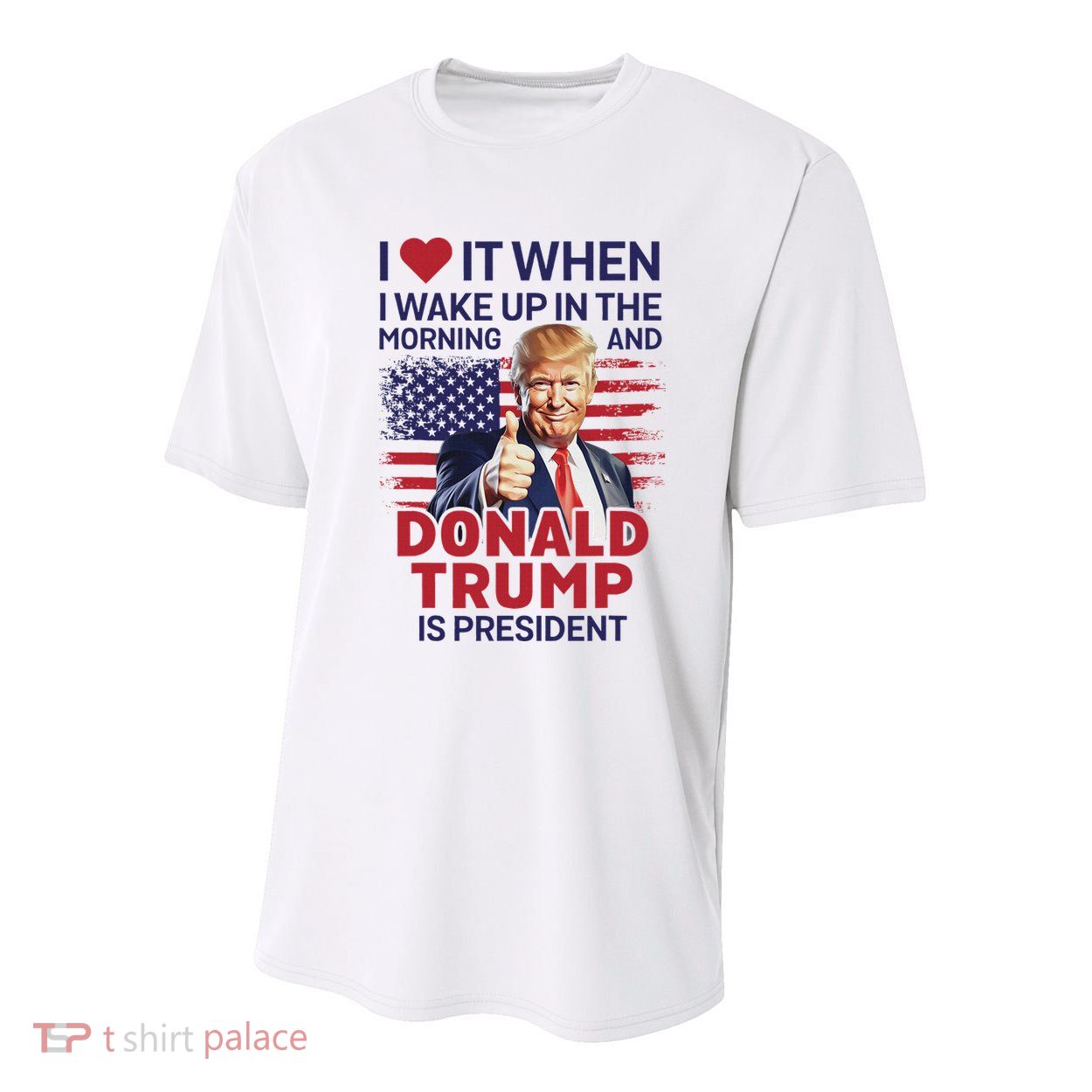 I Love It When I Wake Up And Trump Is President Funny Trump Youth Performance Sprint T-Shirt