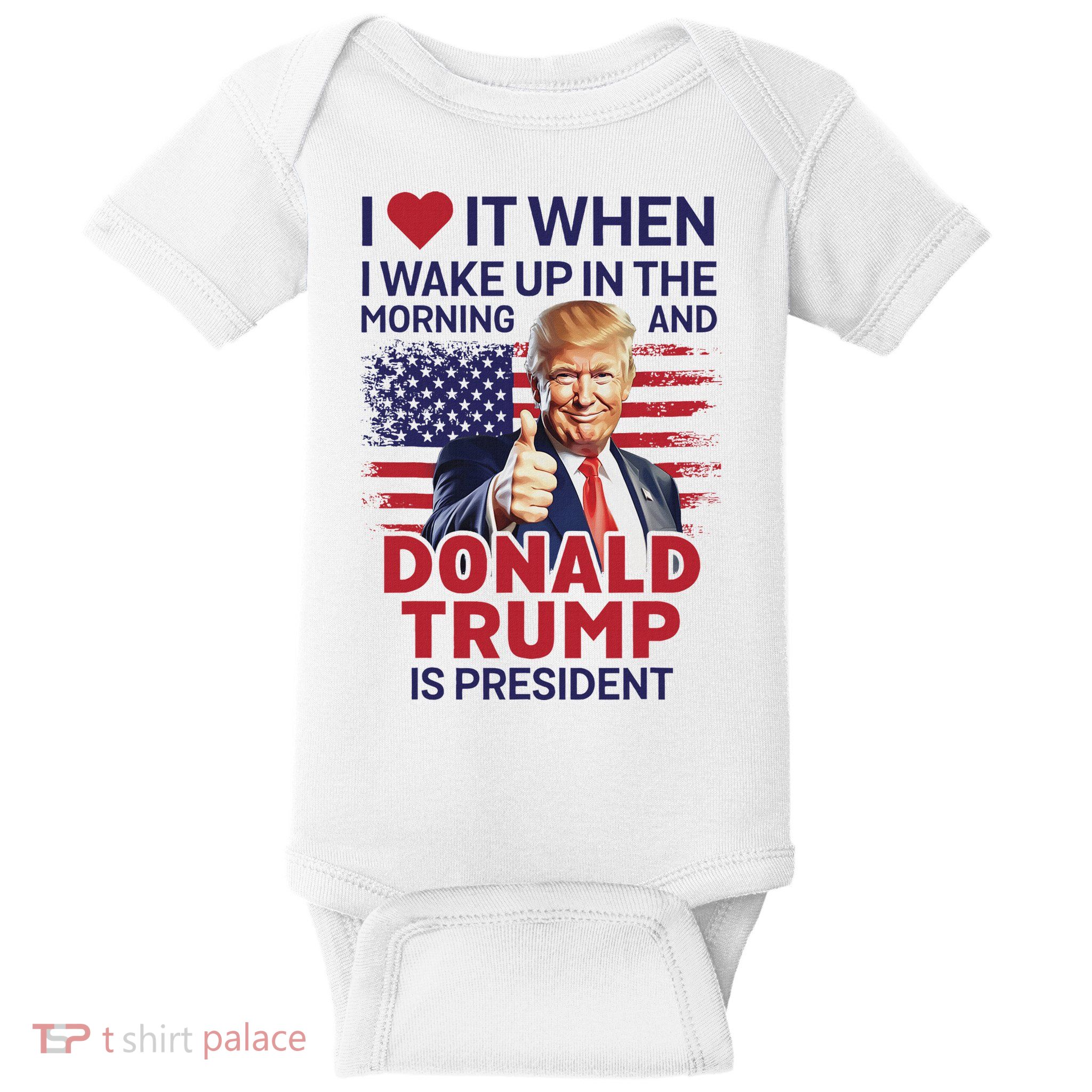 I Love It When I Wake Up And Trump Is President Funny Trump Baby Bodysuit
