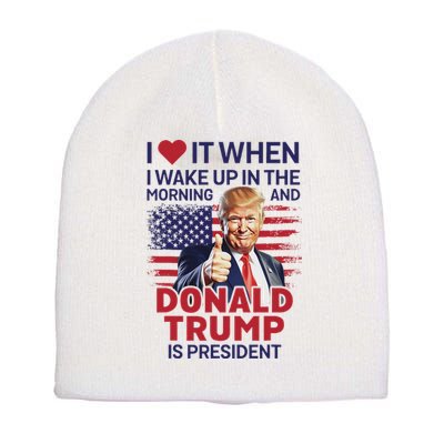 I Love It When I Wake Up And Trump Is President Funny Trump Short Acrylic Beanie
