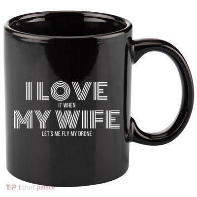 I Love It When My Wife Lets Me Fly My Drone Gift 11oz C Handle Ceramic Mug