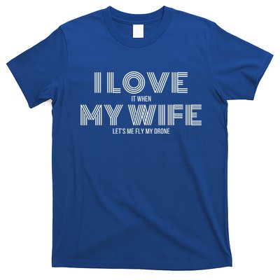 I Love It When My Wife Lets Me Fly My Drone Gift T-Shirt