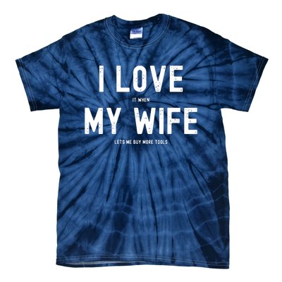 I Love It When My Wife Lets Me Buy More Tools Woodworking Tie-Dye T-Shirt