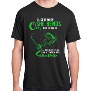 I Like It When She Bends Over Funny Fishing Humor Adult ChromaSoft Performance T-Shirt