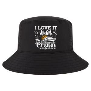 I Love It When Were Cruisin Together Cruising Ocean Life Gift Cool Comfort Performance Bucket Hat