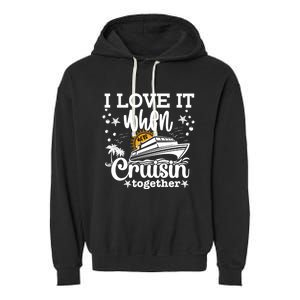 I Love It When Were Cruisin Together Cruising Ocean Life Gift Garment-Dyed Fleece Hoodie