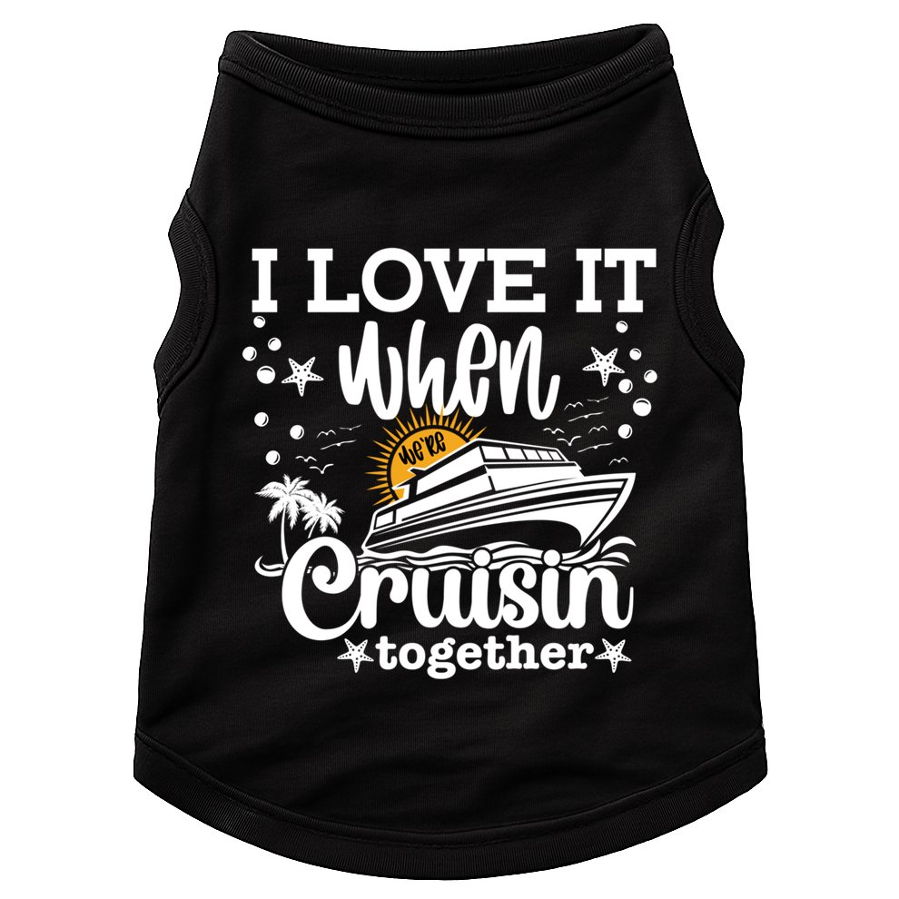I Love It When Were Cruisin Together Cruising Ocean Life Gift Doggie Tank