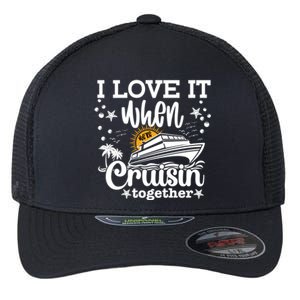 I Love It When Were Cruisin Together Cruising Ocean Life Gift Flexfit Unipanel Trucker Cap