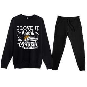 I Love It When Were Cruisin Together Cruising Ocean Life Gift Premium Crewneck Sweatsuit Set