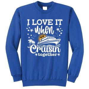 I Love It When Were Cruisin Together Cruising Ocean Life Gift Sweatshirt