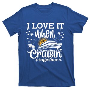 I Love It When Were Cruisin Together Cruising Ocean Life Gift T-Shirt