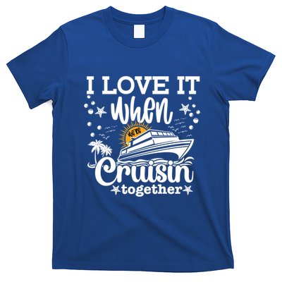I Love It When Were Cruisin Together Cruising Ocean Life Gift T-Shirt