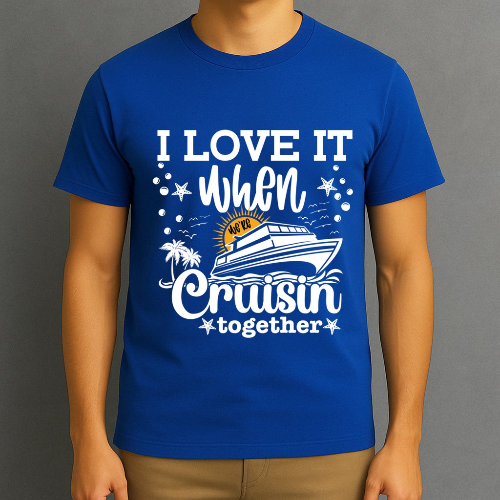 I Love It When Were Cruisin Together Cruising Ocean Life Gift T-Shirt
