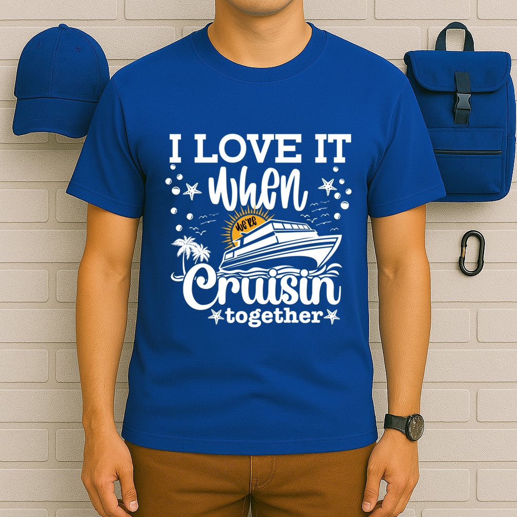 I Love It When Were Cruisin Together Cruising Ocean Life Gift T-Shirt