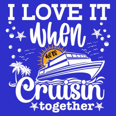 I Love It When Were Cruisin Together Cruising Ocean Life Gift T-Shirt