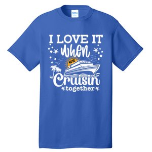 I Love It When Were Cruisin Together Cruising Ocean Life Gift Tall T-Shirt