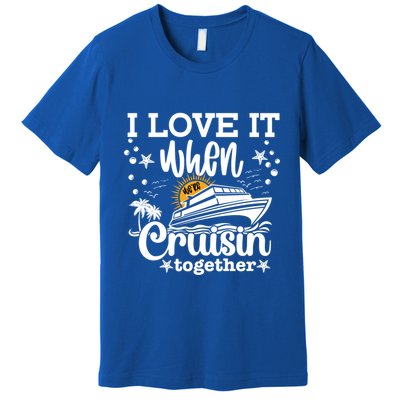 I Love It When Were Cruisin Together Cruising Ocean Life Gift Premium T-Shirt