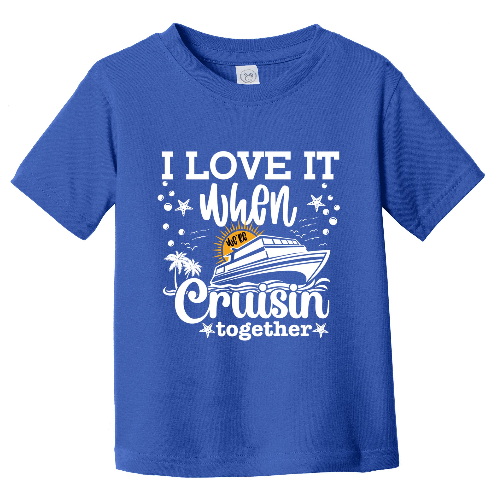 I Love It When Were Cruisin Together Cruising Ocean Life Gift Toddler T-Shirt